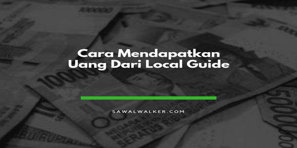 Cara Mendapatkan Uang dari Local Guide