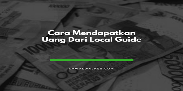 Cara Mendapatkan Uang dari Local Guides