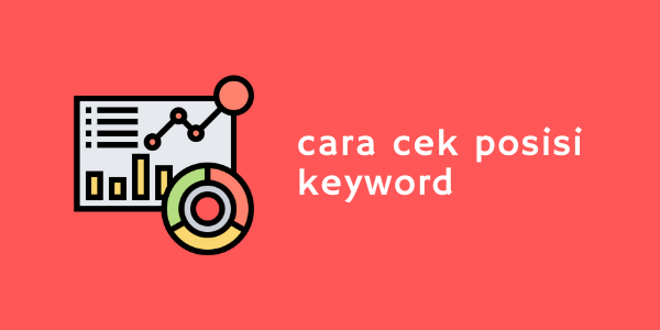 cara cek posisi keyword di google