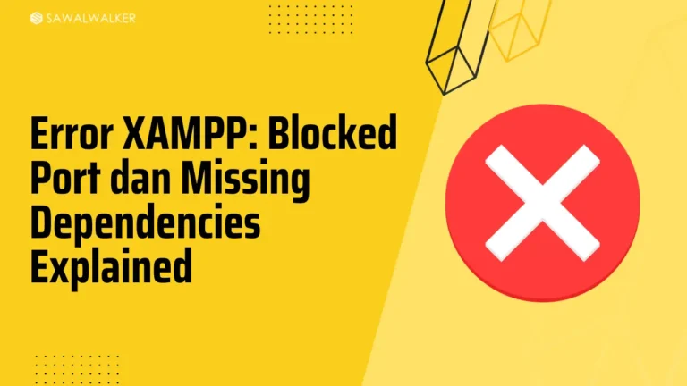Error XAMPP: Blocked Port dan Missing Dependencies Explained
