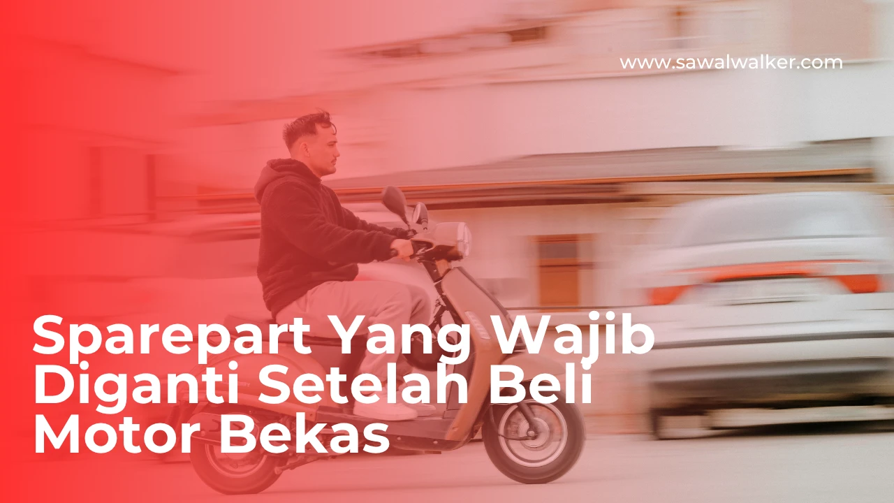 sparepart yang wajib diganti setelah beli motor bekas