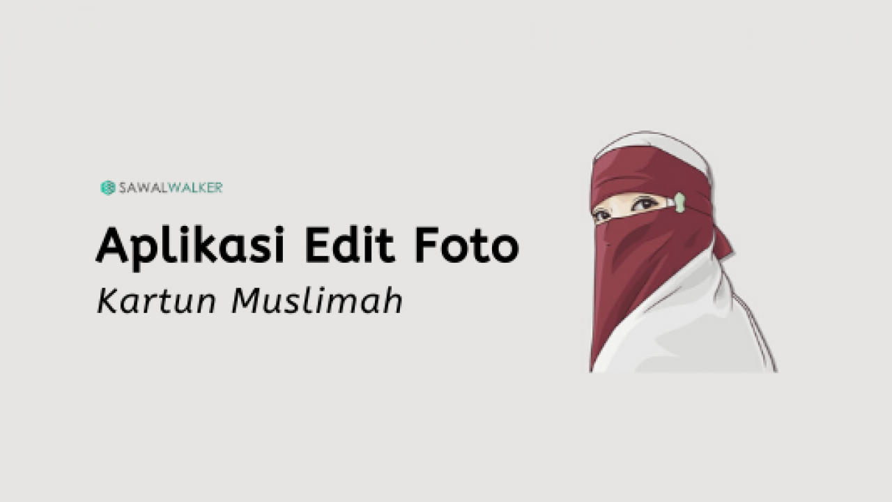 4 Aplikasi Edit Foto Menjadi Kartun Muslimah Gratis Sawal Walker