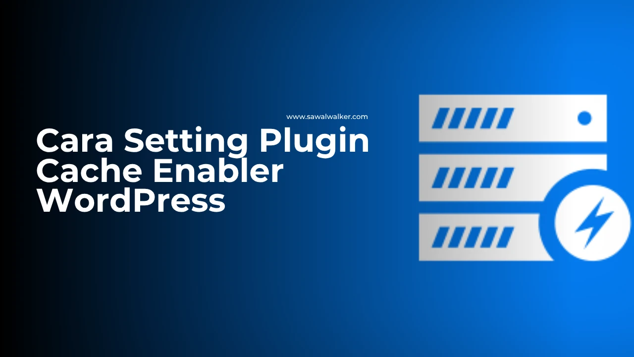 Cara Setting Plugin Cache Enabler WordPress